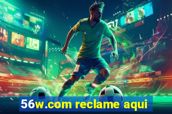 56w.com reclame aqui